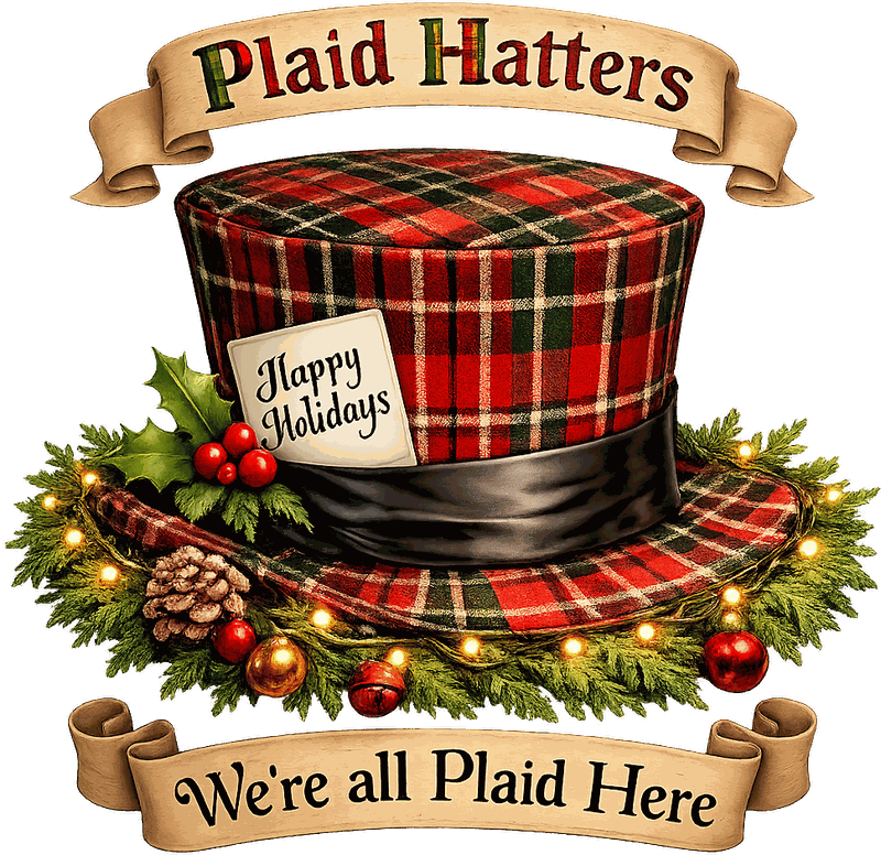 Plaid Hatters logo — a tartan plaid top hat with holly, 'Happy Holidays' tag, and two steaming teacups, with the ribbon banners 'Plaid Hatters' and 'We're all Plaid Here'.